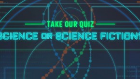 Science or Science Fiction? Take the Quiz